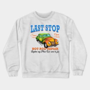 Last Stop Hot Rod Repair Car Garage Novelty Gift Crewneck Sweatshirt